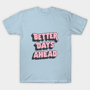 Better Days Ahead by The Motivated Type in Pink and Blue T-Shirt